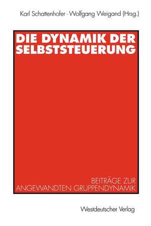 Die Dynamik der Selbststeuerung: Beiträge zur angewandten Gruppendynamik de Karl Schattenhofer