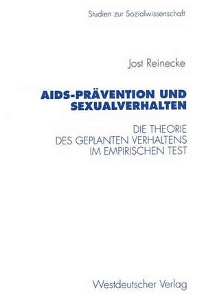 AIDS-Prävention und Sexualverhalten: Die Theorie des geplanten Verhaltens im empirischen Test de Jost Reinecke