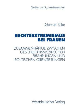 Rechtsextremismus bei Frauen: Zusammenhänge zwischen geschlechtsspezifischen Erfahrungen und politischen Orientierungen de Gertrud Siller