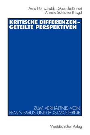 Kritische Differenzen — geteilte Perspektiven: Zum Verhältnis von Feminismus und Postmoderne de Antje Hornscheidt