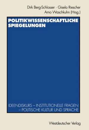 Politikwissenschaftliche Spiegelungen: Ideendiskurs — Institutionelle Fragen — Politische Kultur und Sprache Festschrift für Theo Stammen zum 65. Geburtstag de Dirk Berg-Schlosser