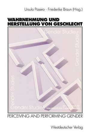 Wahrnehmung und Herstellung von Geschlecht: Perceiving and Performing Gender de Ursula Pasero