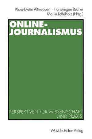 Online-Journalismus: Perspektiven für Wissenschaft und Praxis de Klaus-Dieter Altmeppen