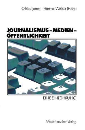 Journalismus — Medien — Öffentlichkeit: Eine Einführung de Otfried Jarren