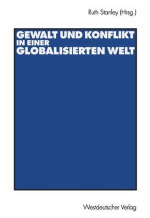 Gewalt und Konflikt in einer globalisierten Welt: Festschrift für Ulrich Albrecht de Ruth Stanley