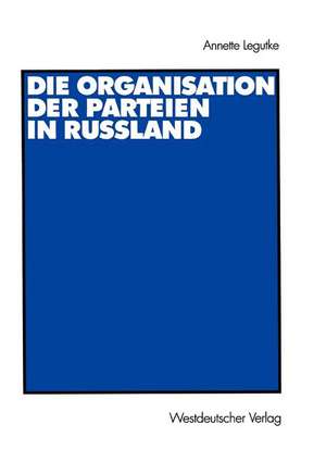 Die Organisation der Parteien in Russland de Annette Legutke