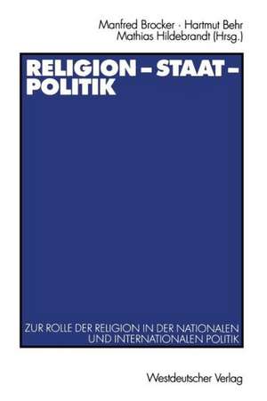 Religion — Staat — Politik: Zur Rolle der Religion in der nationalen und internationalen Politik de Manfred Brocker