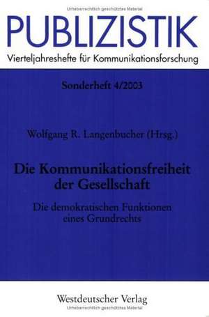 Die Kommunikationsfreiheit der Gesellschaft: Die demokratischen Funktionen eines Grundrechts de Wolfgang Langenbucher