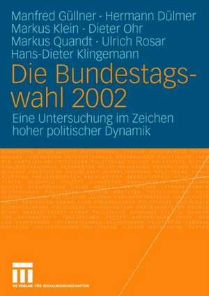 Die Bundestagswahl 2002: Eine Untersuchung im Zeichen hoher politischer Dynamik de Manfred Güllner