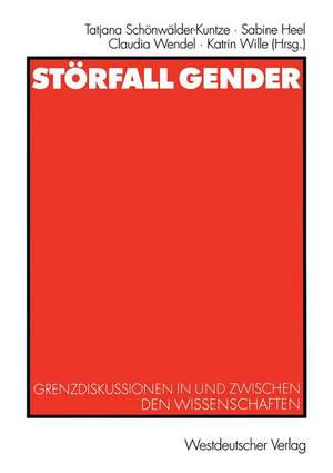 Störfall Gender: Grenzdiskussionen in und zwischen den Wissenschaften de Tatjana Schönwälder-Kuntze