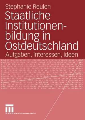 Staatliche Institutionenbildung in Ostdeutschland: Aufgaben, Interessen, Ideen de Stephanie Reulen