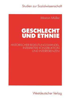 Geschlecht und Ethnie: Historischer Bedeutungswandel, interaktive Konstruktion und Interferenzen de Marion Müller