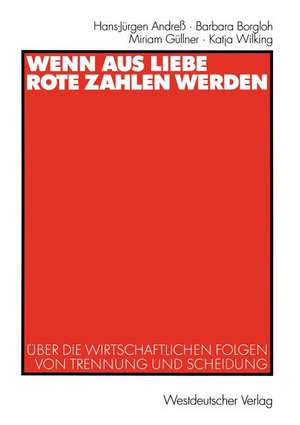 Wenn aus Liebe rote Zahlen werden: Über die wirtschaftlichen Folgen von Trennung und Scheidung de Hans-Jürgen Andreß