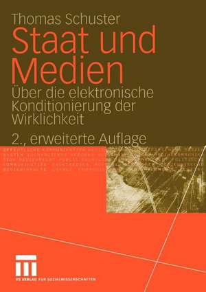 Staat und Medien: Über die elektronische Konditionierung der Wirklichkeit de Thomas Schuster