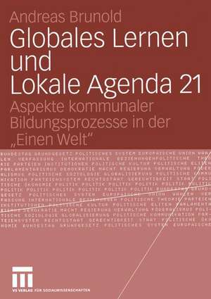 Globales Lernen und Lokale Agenda 21: Aspekte kommunaler Bildungsprozesse in der „Einen Welt“ de Andreas Brunold