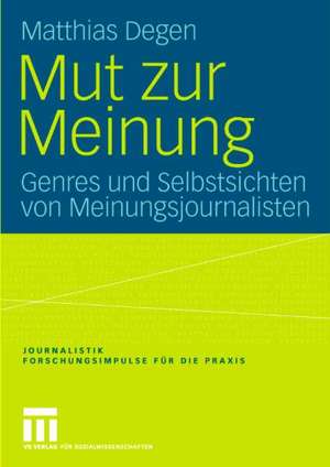 Mut zur Meinung: Genres und Selbstsichten von Meinungsjournalisten de Matthias Degen