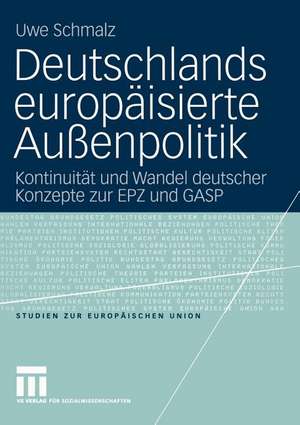 Deutschlands europäisierte Außenpolitik: Kontinuitüt und Wandel deutscher Konzepte zur EPZ und GASP de Uwe Schmalz