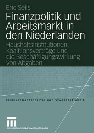 Finanzpolitik und Arbeitsmarkt in den Niederlanden: Haushaltsinstitutionen, Koalitionsverträge und die Beschäftigungswirkung von Abgaben de Eric Seils