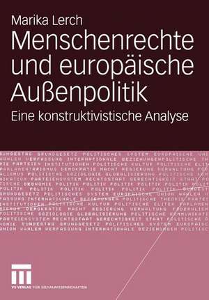 Menschenrechte und europäische Außenpolitik: Eine konstruktivistische Analyse de Marika Lerch