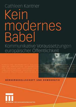 Kein modernes Babel: Kommunikative Voraussetzungen europäischer Öffentlichkeit de Cathleen Kantner