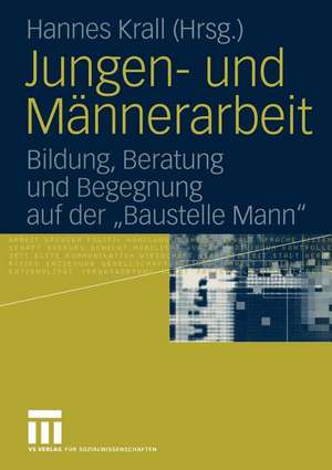 Jungen- und Männerarbeit: Bildung, Beratung und Begegnung auf der „Baustelle Mann“ de Johannes Krall