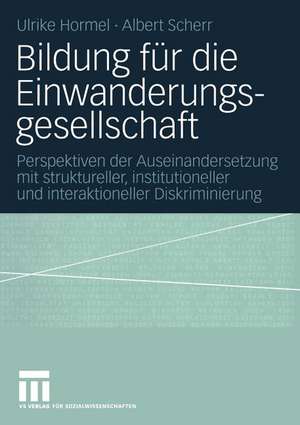 Bildung für die Einwanderungsgesellschaft: Perspektiven der Auseinandersetzung mit struktureller, institutioneller und interaktioneller Diskriminierung de Ulrike Hormel