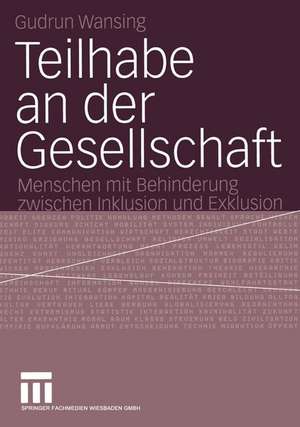 Teilhabe an der Gesellschaft: Menschen mit Behinderung zwischen Inklusion und Exklusion de Gudrun Wansing