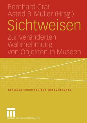 Sichtweisen: Zur veränderten Wahrnehmung von Objekten in Museen de Bernhard Graf