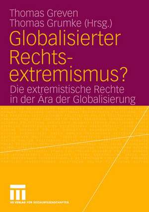 Globalisierter Rechtsextremismus?: Die extremistische Rechte in der Ära der Globalisierung de Thomas Greven