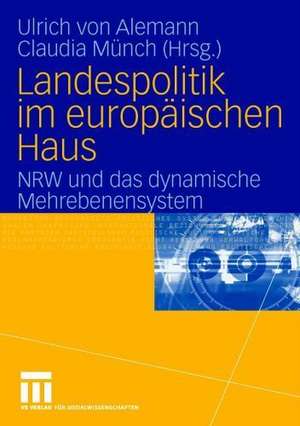 Landespolitik im europäischen Haus: NRW und das dynamische Mehrebenensystem de Ulrich Alemann