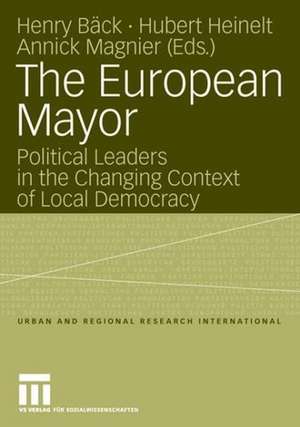 The European Mayor: Political Leaders in the Changing Context of Local Democracy de Henry Bäck