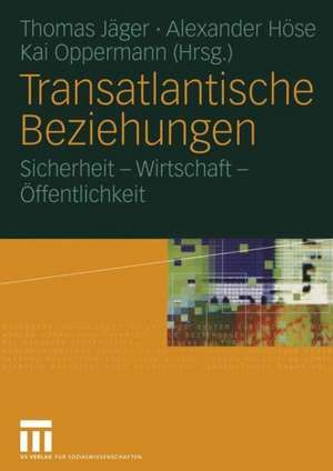 Transatlantische Beziehungen: Sicherheit — Wirtschaft — Öffentlichkeit de Thomas Jäger