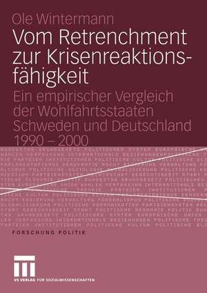 Vom Retrenchment zur Krisenreaktionsfähigkeit: Ein empirischer Vergleich der Wohlfahrtsstaaten Schweden und Deutschland 1990–2000 de Ole Wintermann