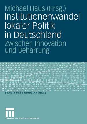 Institutionenwandel lokaler Politik in Deutschland: Zwischen Innovation und Beharrung de Michael Haus