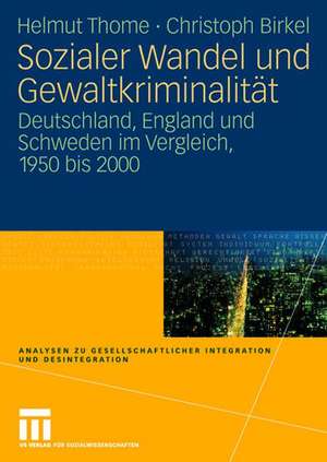 Sozialer Wandel und Gewaltkriminalität: Deutschland, England und Schweden im Vergleich, 1950 bis 2000 de Helmut Thome