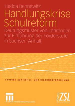 Handlungskrise Schulreform: Deutungsmuster von Lehrenden zur Einführung der Förderstufe in Sachsen-Anhalt de Hedda Bennewitz