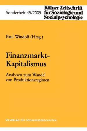 Finanzmarkt-Kapitalismus: Analysen zum Wandel von Produktionsregimen de Paul Windolf