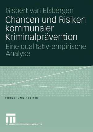 Chancen und Risiken kommunaler Kriminalprävention: Eine qualitativ-empirische Analyse de Giséle van Elsbergen