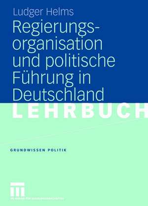 Regierungsorganisation und politische Führung in Deutschland de Ludger Helms