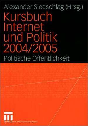 Kursbuch Internet und Politik 2004/2005: Politische Öffentlichkeit de Alexander Siedschlag