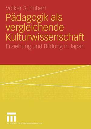 Pädagogik als vergleichende Kulturwissenschaft: Erziehung und Bildung in Japan de Volker Schubert