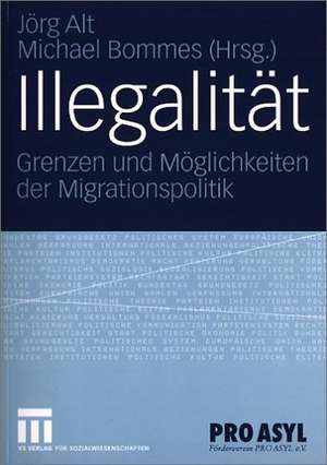 Illegalität: Grenzen und Möglichkeiten der Migrationspolitik de Jörg Alt