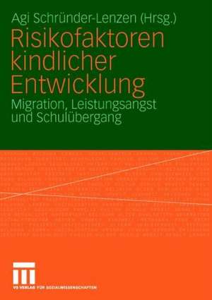 Risikofaktoren kindlicher Entwicklung: Migration, Leistungsangst und Schulübergang de Agi Schründer-Lenzen