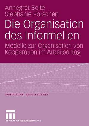 Die Organisation des Informellen: Modelle zur Organisation von Kooperation im Arbeitsalltag de Annegret Bolte