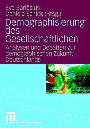 Demographisierung des Gesellschaftlichen: Analysen und Debatten zur demographischen Zukunft Deutschlands de Eva Barlösius