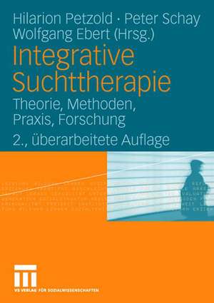 Integrative Suchttherapie: Theorie, Methoden, Praxis, Forschung de Hilarion Petzold