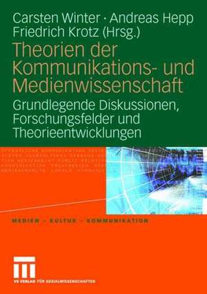 Theorien der Kommunikations- und Medienwissenschaft: Grundlegende Diskussionen, Forschungsfelder und Theorieentwicklungen de Carsten Winter