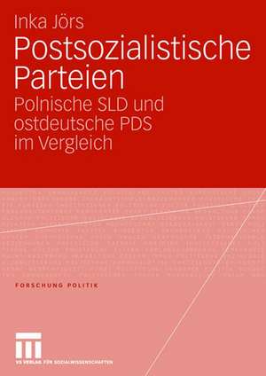 Postsozialistische Parteien: Polnische SLD und ostdeutsche PDS im Vergleich de Inka Jörs