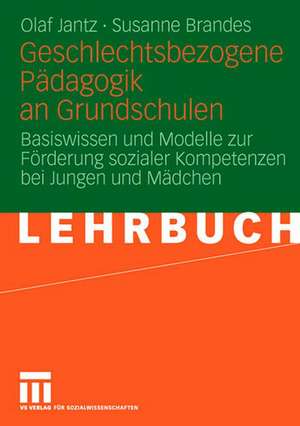 Geschlechtsbezogene Pädagogik and Grundschulen: Basiswissen und Modelle zur Förderung sozialer Kompetenzen bei Jungen und Mädchen de Olaf Jantz