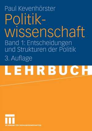 Politikwissenschaft: Band 1: Entscheidungen und Strukturen der Politik de Paul Kevenhörster